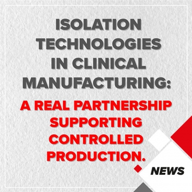 Technologies d’isolation dans la fabrication clinique : un véritable partenariat au service d’une production maîtrisée